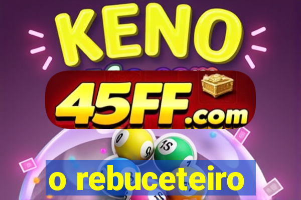 o rebuceteiro